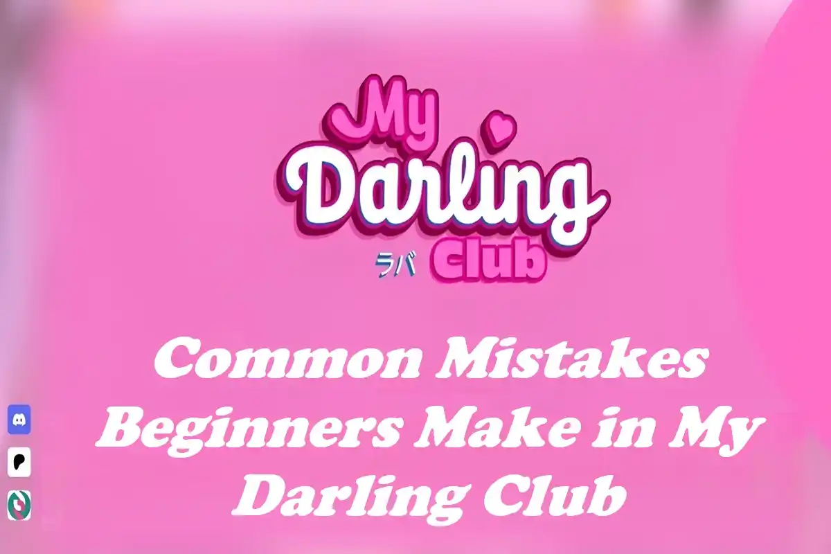 Common Mistakes Beginners Make in My Darling Club