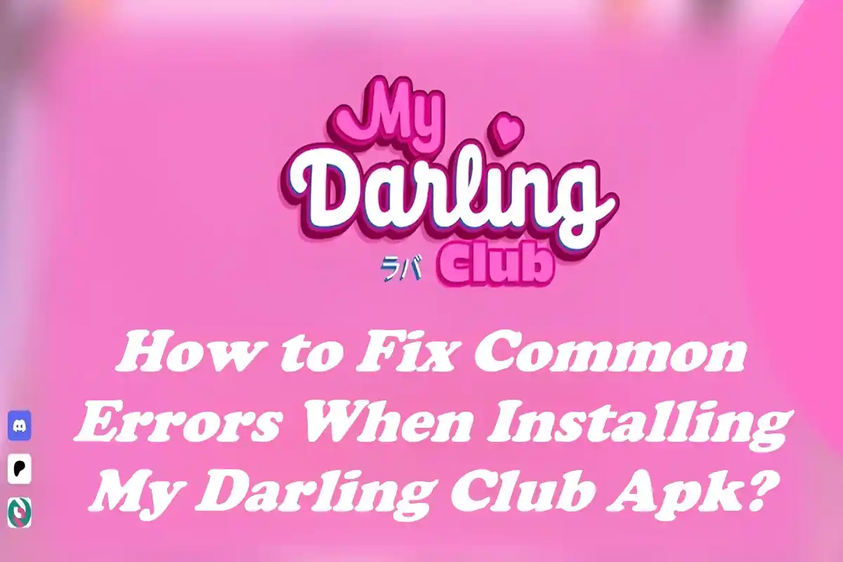 How to Fix Common Errors When Installing My Darling Club APK?
